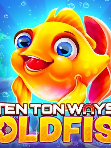 Ten Ton Ways Goldfish